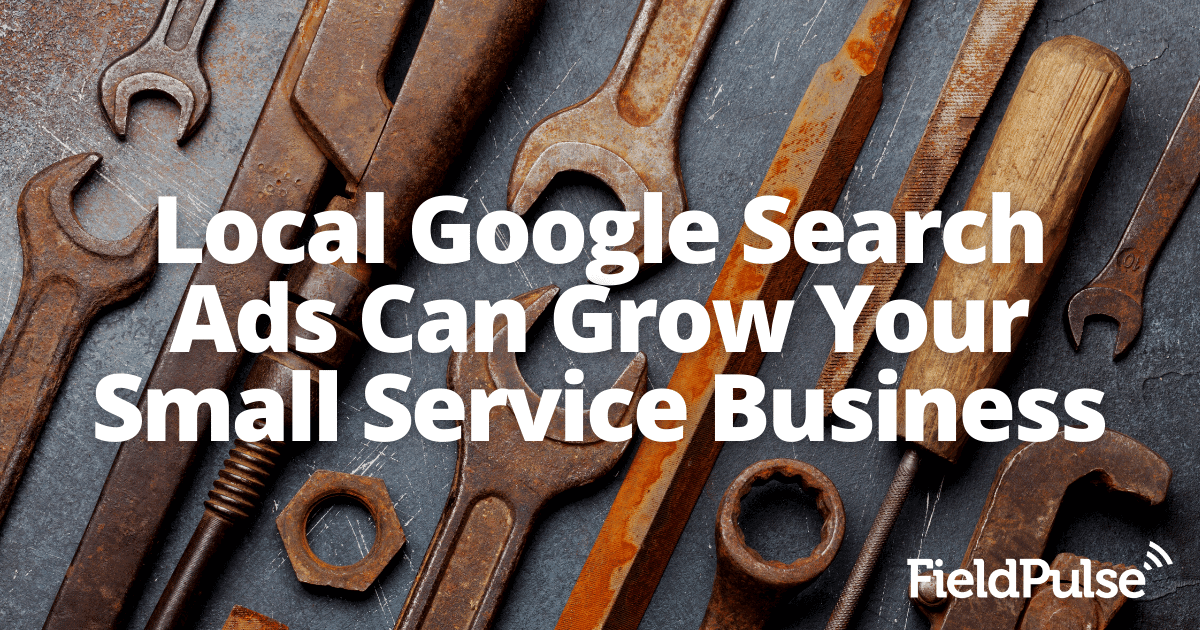 Local Google Search Ads Can Grow Your Small Service Business – Step by Step Guide