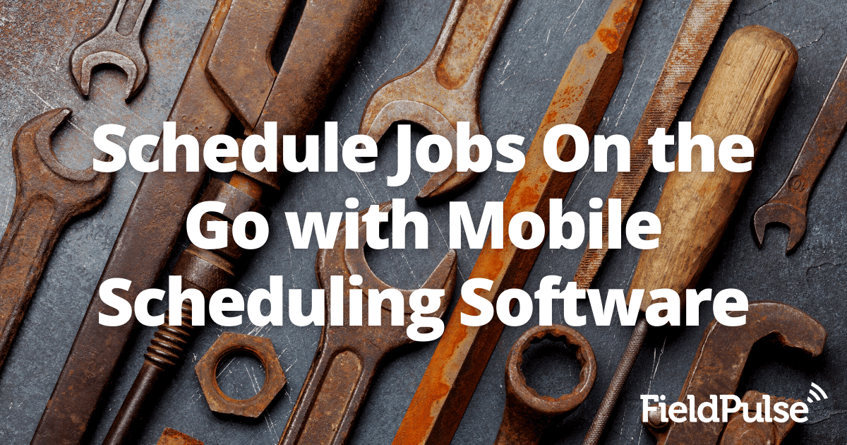 Schedule Jobs On the Go with Mobile Scheduling Software