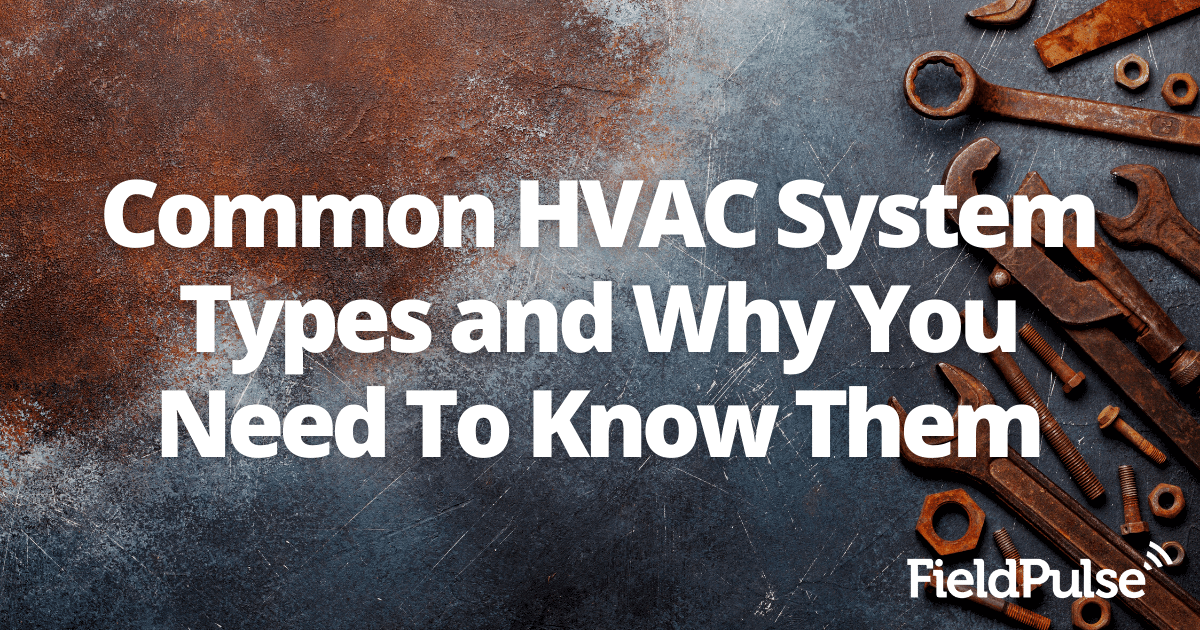 Common HVAC System Types and Why You Need To Know Them