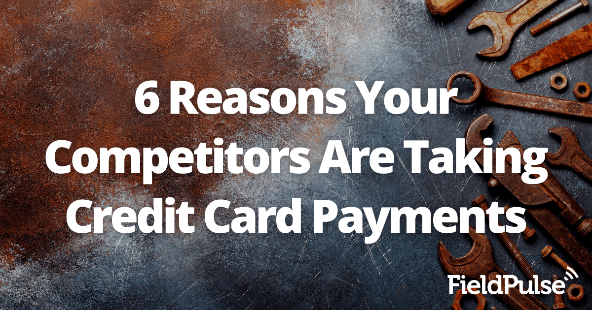 6 Reasons Your Competitors Are Taking Credit Card Payments