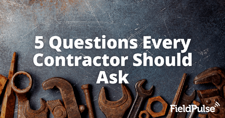 5 Questions Every Contractor Should Ask