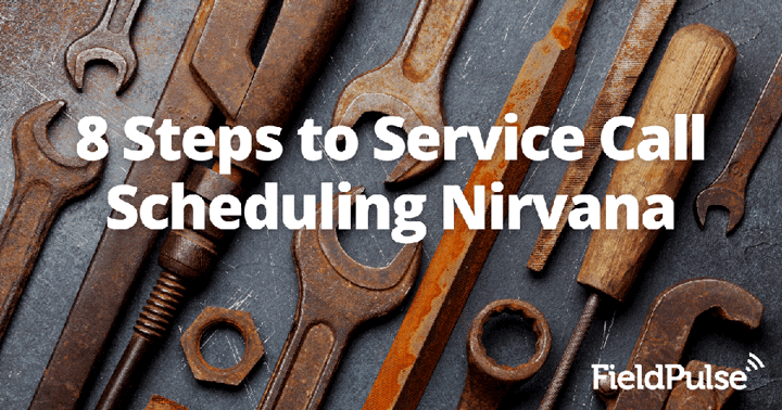 8 Steps to Service Call Scheduling Nirvana