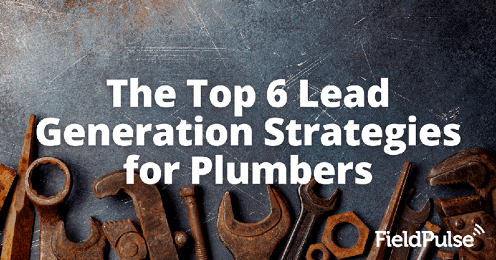 The Top 6 Lead Generation Strategies for Plumbers