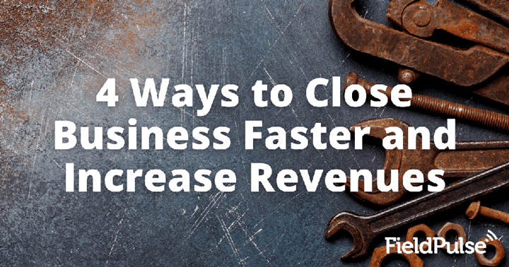 4 Ways to Close Business Faster and Increase Revenues