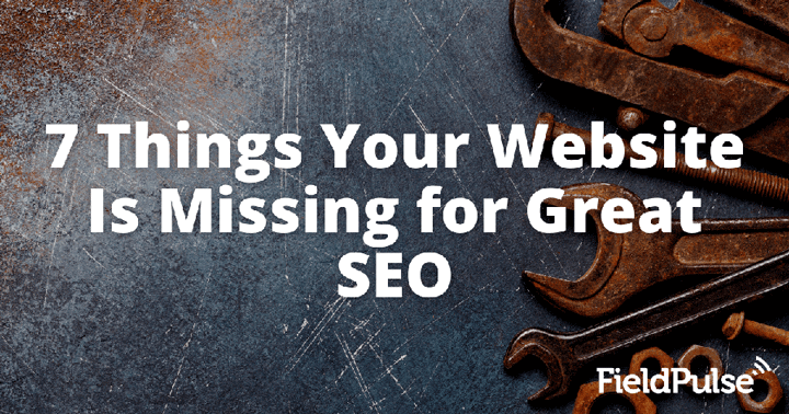 7 Things Your Website Is Missing for Great SEO