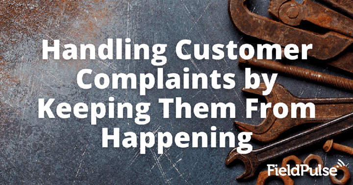 Handling Customer Complaints by Keeping Them From Happening