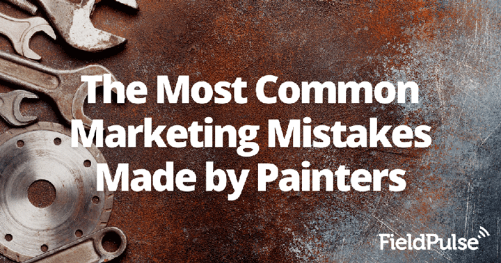 The Most Common Marketing Mistakes Made by Painters