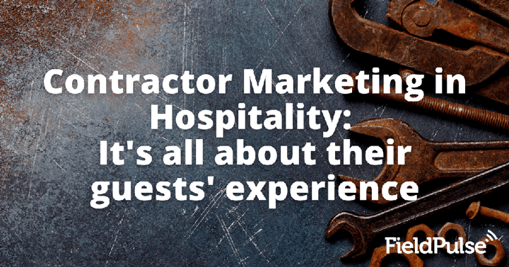Contractor Marketing in Hospitality: It’s all about their guests’ experience