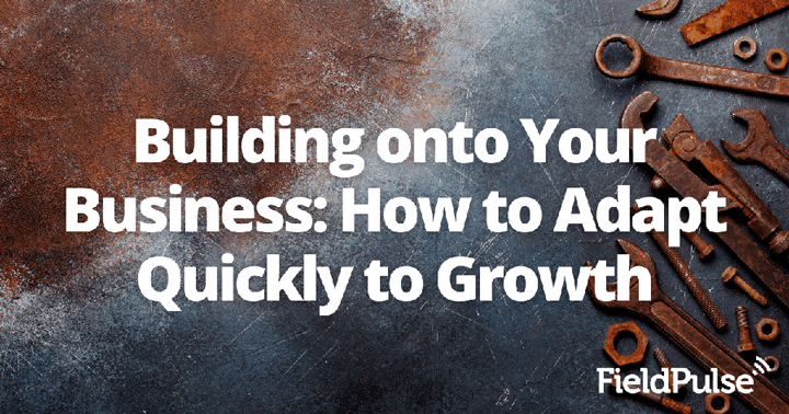 Building onto Your Business: How to Adapt Quickly to Growth