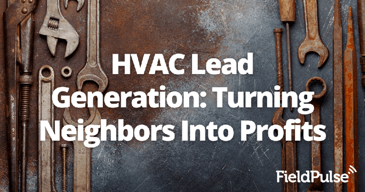 HVAC Lead Generation: Turning Neighbors Into Profits