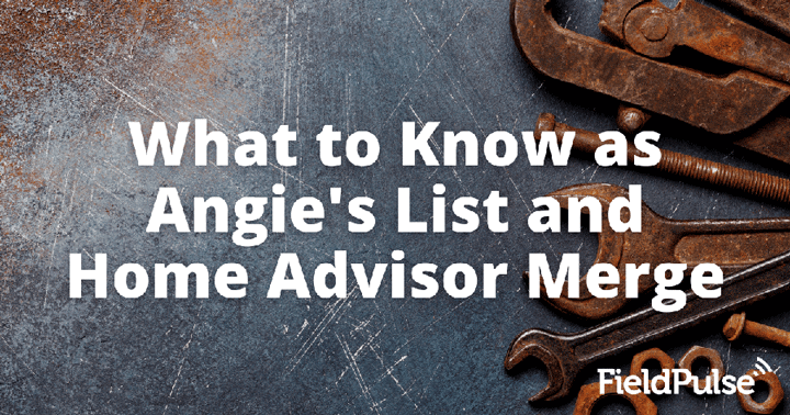 What to Know as Angie’s List and Home Advisor Merge