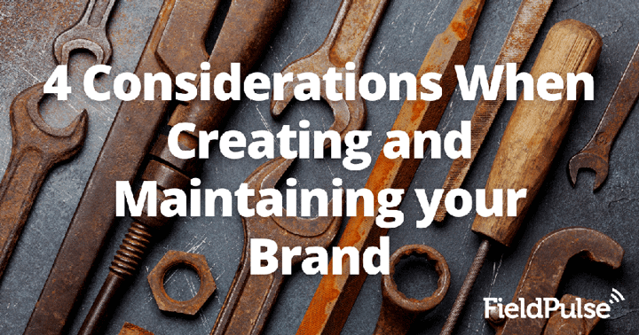 4 Considerations When Creating and Maintaining your Brand