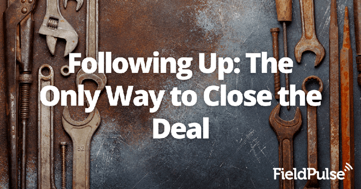 Following Up: The Only Way to Close the Deal