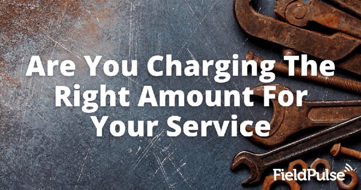 Are You Charging The Right Amount For Your Service?