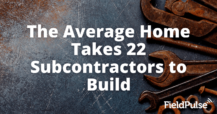 The Average Home Takes 22 Subcontractors to Build