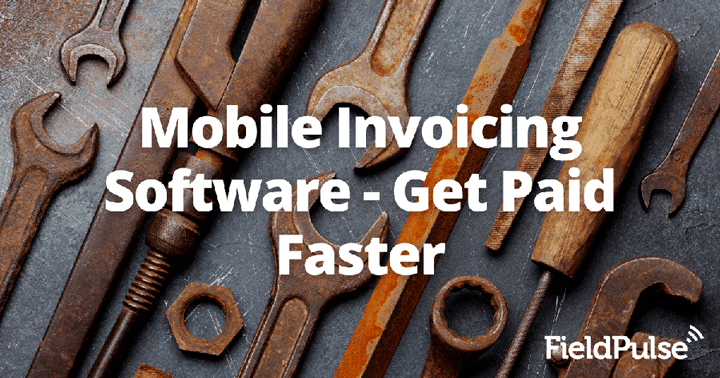 Mobile Invoicing Software – Get Paid Faster