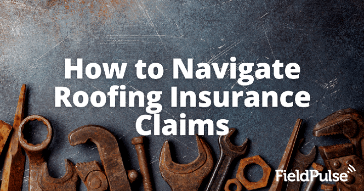 How to Navigate Roofing Insurance Claims