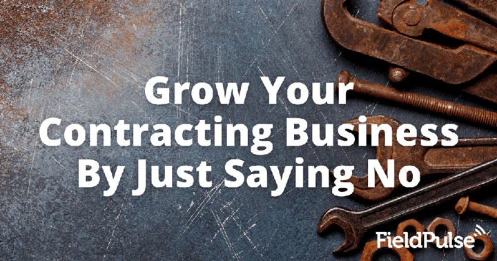 Grow Your Contracting Business By Just Saying No
