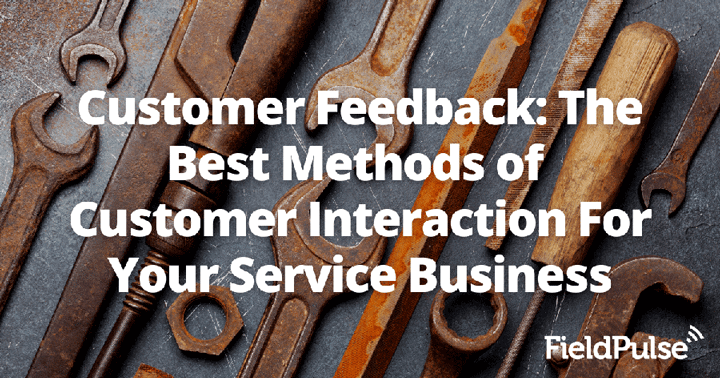 Customer Feedback: The Best Methods of Customer Interaction For Your Service Business