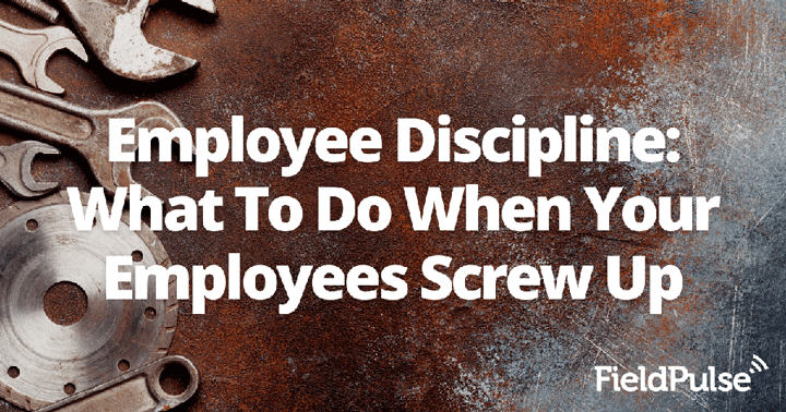Employee Discipline: What To Do When Your Employees Screw Up
