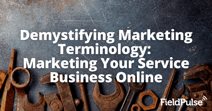 Demystifying Marketing Terminology: Marketing Your Service Business Online