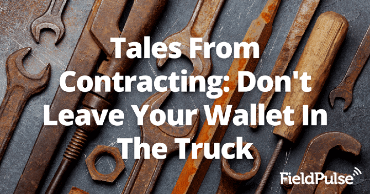 Tales From Contracting: Don’t Leave Your Wallet In The Truck