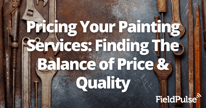 Pricing Your Painting Services: Finding The Balance of Price & Quality