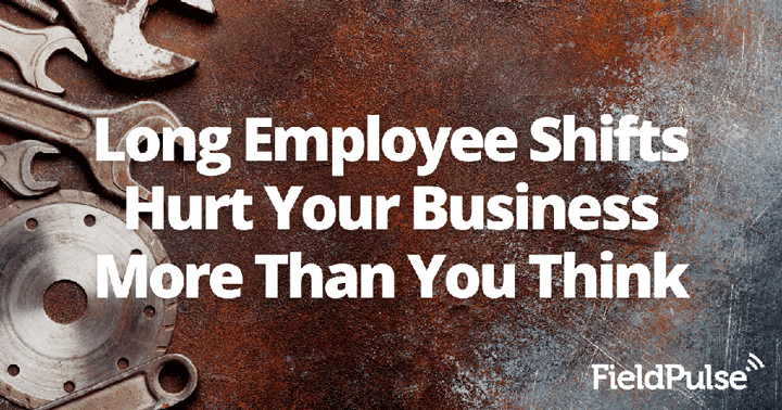 Long Employee Shifts Hurt Your Business More Than You Think