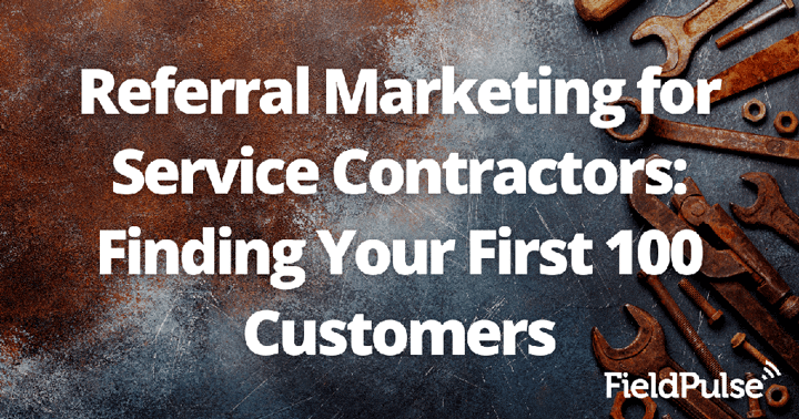 Referral Marketing for Service Contractors: Finding Your First 100 Customers