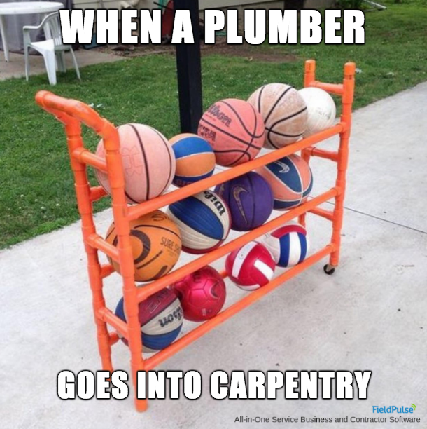 Plumbing Meme: When a plumber goes into carpentry